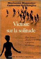 Couverture du livre « Victoire sur la solitude » de Valabregue Catherine et Marianne Monestier aux éditions Table Ronde