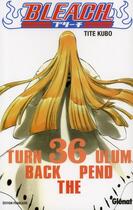 Couverture du livre « Bleach Tome 36 : turn back the pendulum » de Tite Kubo aux éditions Glenat