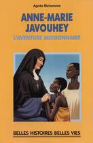 Couverture du livre « Anne-Marie Javouhey, l'aventure missionnaire » de Agnes Richomme aux éditions Mame