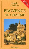 Couverture du livre « Guide 2001 De La Provence De Charme » de Nathalie Mouries aux éditions Rivages