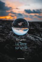 Couverture du livre « La Terre sur un fil » de Eric Lambin aux éditions Le Pommier