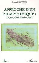 Couverture du livre « Approche d'un film mythique : la jetee, chris marker, 1962 » de Bernard Leconte aux éditions L'harmattan