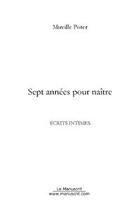 Couverture du livre « Sept annees pour naitre » de Mireille Poter aux éditions Editions Le Manuscrit