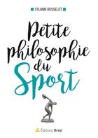 Couverture du livre « Petite philosophie du sport » de Sylvain Bosselet aux éditions Breal