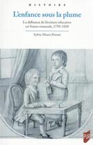 Couverture du livre « L'enfance sous la plume : la diffusion de l'écriture éducative en Suisse romande, 1750-1820 » de Moret Petrini Sylvie aux éditions Pu De Rennes