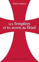 Couverture du livre « Les templiers et les secrets du Graal » de Charly Samson aux éditions Alphee.jean-paul Bertrand