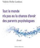 Couverture du livre « Tout le monde n'a pas eu la chance d'avoir des parents psychologues » de Valerie Dolle-Lardeux aux éditions Benevent
