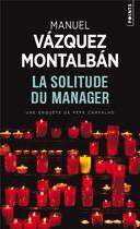 Couverture du livre « La solitude du manager » de Manuel Vazquez Montalban aux éditions Points