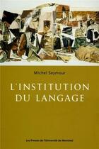 Couverture du livre « L'institution du langage » de Michel Seymour aux éditions Pu De Montreal