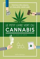 Couverture du livre « Le petit livre vert du cannabis. un guide de survie » de Peloquin Tristan aux éditions Les Editions Quebec Amerique
