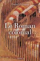 Couverture du livre « Roman colonial (le) » de Daniel Poliquin aux éditions Editions Boreal
