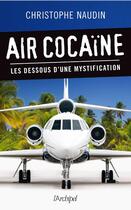 Couverture du livre « Air cocaine ; les dessous d'une mystification » de Christophe Naudin aux éditions Archipel
