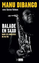 Couverture du livre « Balade en saxo dans les coulisses de ma vie » de Gaston Kelman et Manu Dibango aux éditions Archipel