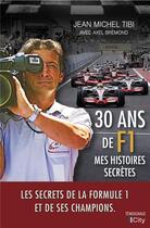 Couverture du livre « 30 ans de F1 : mes histoires secrètes » de Jean-Michel Tibi et Axel Bremond aux éditions City