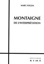 Couverture du livre « Montaigne ; de l'interprétation » de Marc Foglia aux éditions Kime