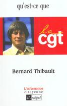 Couverture du livre « Bernard thibault, qu'est-ce que la cgt ? » de Bernard Thibault aux éditions Archipel
