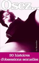 Couverture du livre « OSEZ ; 20 histoires d'obsessions sexuelles » de  aux éditions La Musardine