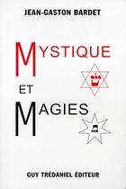 Couverture du livre « Mystique et magies » de Jean-Gaston Bardet aux éditions Guy Trédaniel