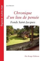 Couverture du livre « Chronique d'un lieu de pensée : Le Fonds Saint-Jacques » de Jean Benoist aux éditions Ibis Rouge