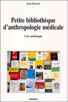 Couverture du livre « Petite bibliothèque d'anthropologie médicale ; une anthologie » de Jean Benoist aux éditions Karthala