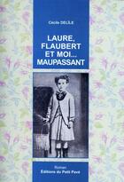 Couverture du livre « Laure, Flaubert et moi... Maupassant » de Cecile Delile aux éditions Petit Pave