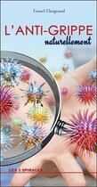Couverture du livre « L'anti-grippe naturellement » de Lionel Clergeaud aux éditions Trois Spirales