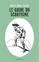 Couverture du livre « Le guide du scoutisme » de Robert Baden-Powell aux éditions Des Equateurs