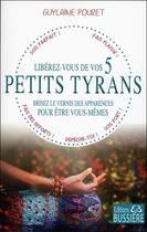 Couverture du livre « Libérez-vous de vos 5 petits tyrans ; brisez le vernis des apparences pour être vous-mêmes » de Guylaine Pouret aux éditions Bussiere