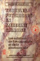 Couverture du livre « Troubles psychiques en medecine chinoise ; les solutions de l'acupuncture et de la pharmacopée » de  aux éditions Guy Trédaniel