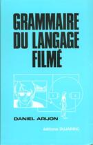 Couverture du livre « Grammaire Du Langage Filme ; Encyclopedie De La Mise En Scene » de Daniel Arijon aux éditions Dujarric