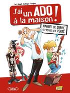 Couverture du livre « J'ai un ado à la maison ! manuel de survie à l'usage des pères » de Antilogus et Festjens et Goupil et Fabio Lai aux éditions Jungle