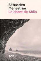 Couverture du livre « Le chant de Shilo » de Sebastien Menestrier aux éditions Zoe