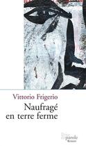 Couverture du livre « Naufragé en terre ferme » de Vittorio Frigerio aux éditions Prise De Parole