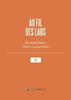 Couverture du livre « Au fil des labs t.3 ; écosystèmes, DRM et interopérabilité » de Labs Hadopi aux éditions Numeriklivres