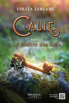 Couverture du livre « Calie Tome 1 : Le maître des clefs » de Lolita Leblanc aux éditions Beliveau