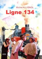 Couverture du livre « Ligne 134 » de Michel Allignol aux éditions Abs