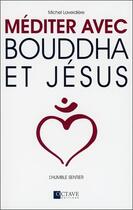 Couverture du livre « Méditer avec Bouddha et Jésus ; l'humble sentier » de Michel Laverdiere aux éditions Octave