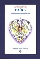 Couverture du livre « Prières pour les sept flammes sacrées » de Aurelia Louise Jones aux éditions Telos