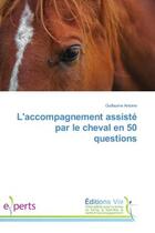 Couverture du livre « L'accompagnement assisté par le cheval en 50 questions » de Guillaume Antoine aux éditions Vie
