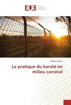 Couverture du livre « La pratique du karaté en milieu carcéral » de Jérôme Frigout aux éditions Editions Universitaires Europeennes