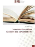 Couverture du livre « Les connecteurs dans l'analyse des conversations » de Missaoui Khalifa aux éditions Editions Universitaires Europeennes