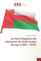 Couverture du livre « Le Front Populaire de Liberation du Golfe Arabe Occupe (1965 - 1970) » de Yacine Benachenhou aux éditions Editions Universitaires Europeennes