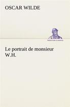 Couverture du livre « Le portrait de monsieur w.h. - le portrait de monsieur w h » de Oscar Wilde aux éditions Tredition