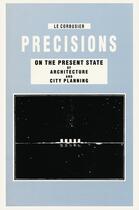 Couverture du livre « Le corbusier precisions on the present state of architecture and city planning » de Tim Benton aux éditions Park Books