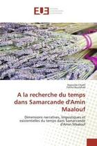 Couverture du livre « A la recherche du temps dans samarcande d'amin maalouf - dimensions narratives, linguistiques et exi » de Chadli/Boulafrad aux éditions Editions Universitaires Europeennes