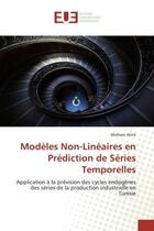 Couverture du livre « Modèles Non-Linéaires en Prédiction de Séries Temporelles : Application à la prévision des cycles endogènes des séries de la production industrielle en Tunisie » de Mohsen Alimi aux éditions Editions Universitaires Europeennes