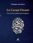 Couverture du livre « Le Coran vivant : Une lecture phénoménologique » de Philippe Moulinet aux éditions Albouraq