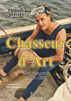 Couverture du livre « Chasseur d'art - premiere partie 1968-1993 » de Bosio Philippe aux éditions Sydney Laurent