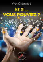 Couverture du livre « Et si vous pouviez ? » de Charrazac Yves aux éditions Evidence Editions