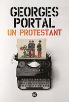 Couverture du livre « Un protestant » de Georges Portal aux éditions Serpent A Plumes Editions